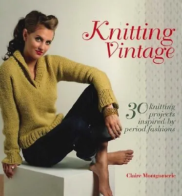 KNITTING VINTAGE 30 KNITTING PROJECTS INSPIRED BY PERIOD FASHIONS Book The Cheap • £4.99