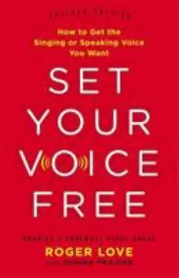 Set Your Voice Free: How To Get The Singing Or Speaking Voice You Want • $9.54