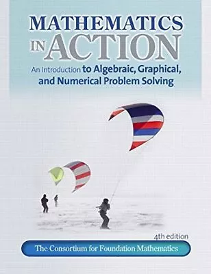 Mathematics In Action: An Introduction To Algebraic Graphical And Numerical Pr • $15.99