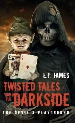 Twisted Tales From The Darkside - The Devil's Playground By L T Lynn James • £34.15