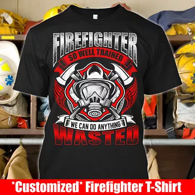 Personalized Firefighter T-Shirt Well Trained Volunteer Women Custom Print Shirt • $19.99