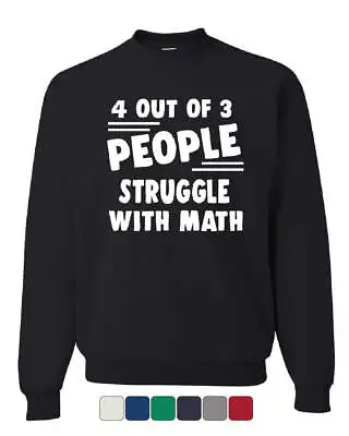 4 Out Of 3 People Struggle With Math Sweatshirt Funny College Humor Sweater • $33.95