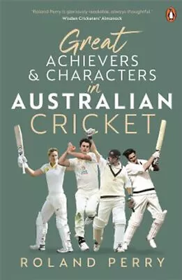 NEW Great Achievers And Characters In Australian Cricket By Roland Perry • $36.20