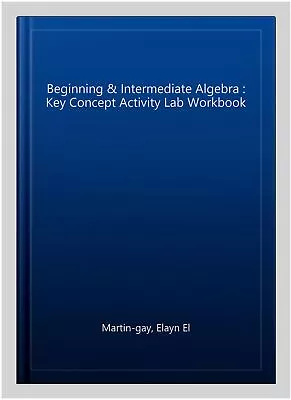 Beginning & Intermediate Algebra : Key Concept Activity Lab Workbook Paperba... • $62.74