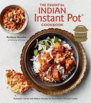 The Essential Indian Instant Pot Cookbook : Authentic Flavors And Modern Recipes • $11