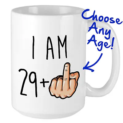 30th Birthday Mug - I Am 29 Plus Middle Finger - Hilarious Funny Gift • £10.95