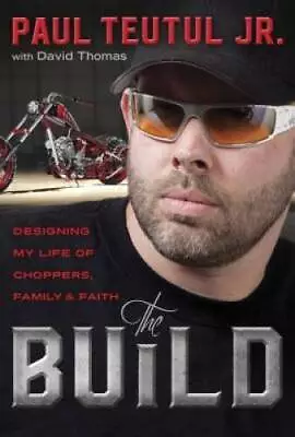 The Build: Designing My Life Of Choppers Family And Faith - Hardcover - GOOD • $4.57