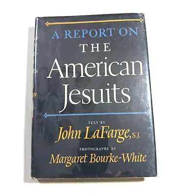 John LaFarge A REPORT ON THE AMERICAN JESUITS Margaret Bourke-White Photographs • $29.75