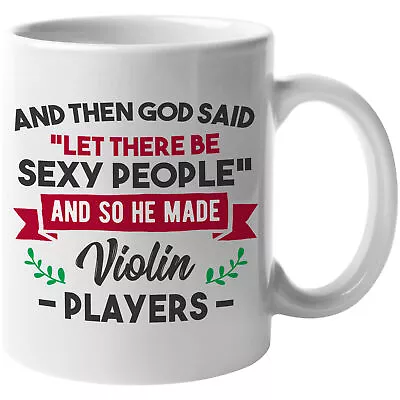 God Said Let There Be Sexy People So He Made Violin Players. Funny Violinist Mug • $14.99