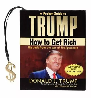 A POCKET GUIDE TO TRUMP: HOW TO GET RICH (MINI BOOK) By Donald Trump & Meredith • $15