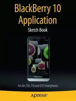 Blackberry 10 Application Sketch Book: For The Z30 Z10 And Q10 Smartphones • $18.54