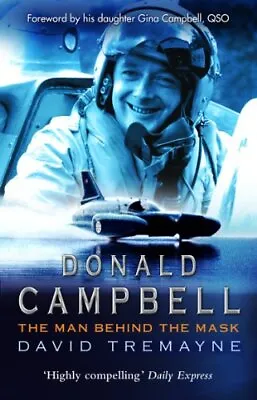 Donald Campbell: The Man Behind The... Tremayne David • £4.99