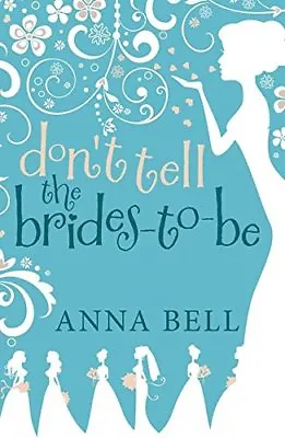Don't Tell The Brides-to-Be: (3) (Don't Tell The Groom)Anna Bell • £3.38