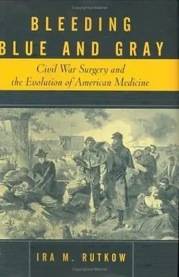 Bleeding Blue And Gray: Civil War Surgery And The Evolution Of American Medicine • $7.64