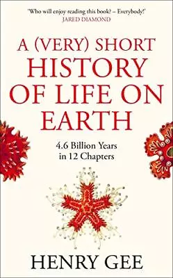 A (Very) Short History Of Life On Earth: 4.6 Billion Years In 1... By Gee Henry • £6.49