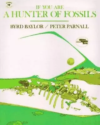 If You Are A Hunter Of Fossils - Paperback Byrd Baylor 0689707738 • $4.70