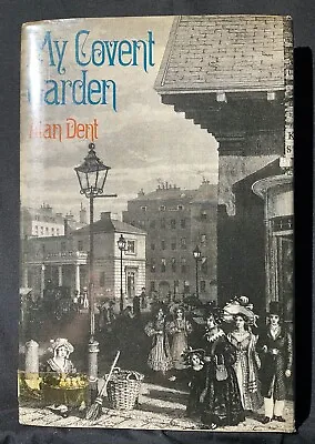 London History Markets- My Covent Garden Alan Dent (1973) Dent FREE P&P  • £12