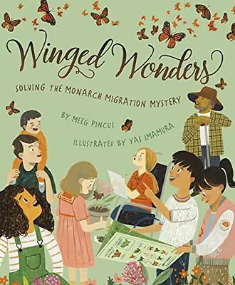 Winged Wonders: Solving The Monarch Migration Mystery By Pincus Meeg (Hardco… • $1.99