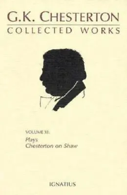 Collected Works Of G. K. Chesterton : Collected Plays And Chesterton On Shaw By • $179