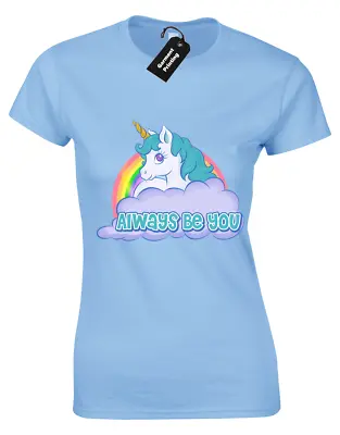 Always Be You Ladies T-shirt Funny Intelligence Rock Unicorn Central (colour) • £7.99