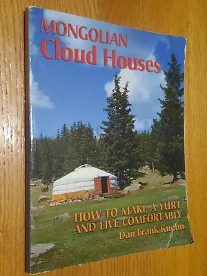 Mongolian Cloud Houses How To Make A Yurt & Live Comfortably By Dan Frank Kuehn • $11.97