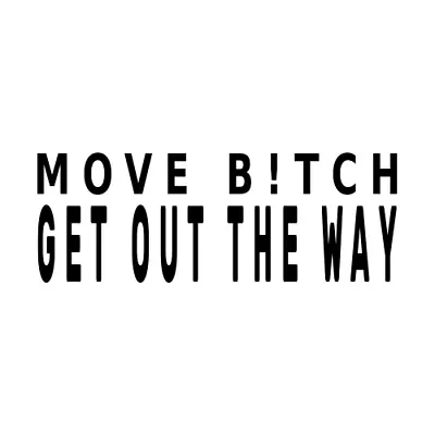 MOVE BITCH GET OUT THE WAY Vinyl Decal Hilarious Sticker Car Window FUNNY BumpeR • $3.99