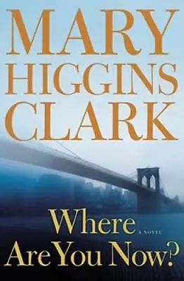 Where Are You Now?: A Novel - Hardcover By Clark Mary Higgins - GOOD • $3.73