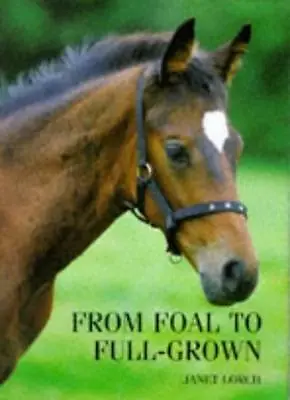 From Foal To Full-grown By Janet Lorch Bob Langrish. 9780715399767 • £3.50