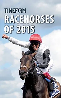 Racehorses Of 2015: A Timeform Racing Publication • £40