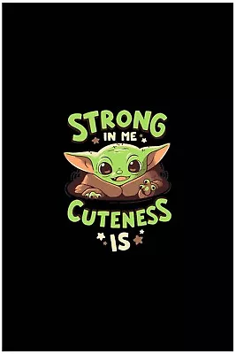 Baby Yoda Strong In Me Cuteness Is Poster Black Background 12x18in Free Shipping • $9.95