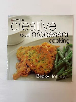 Kenwood Creative Food Processor Cooking By Becky Johnson 2001 Simon Schuster • £6.95