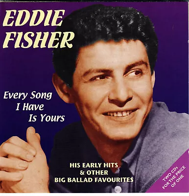 EDDIE FISHER - Every Song I Have Is Yours.  2 CD Set  50 Tracks • £1.65