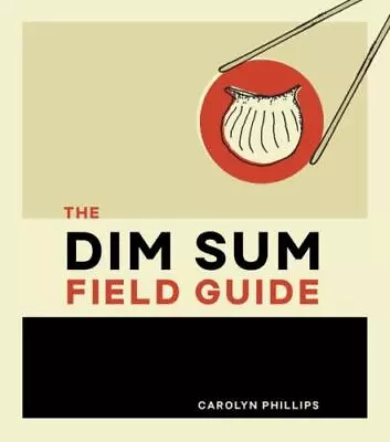 The Dim Sum Field Guide: A Taxonomy Of Dumplings Buns Meats Sweets And... • $6.63