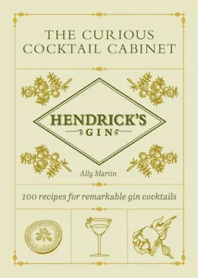 Hendrick’s Gin’s The Curious Cocktail Cabinet: 100 Recipes For Remarkable Gin • $47.69