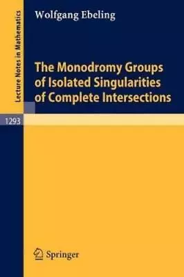 Wolfgang Ebelin The Monodromy Groups Of Isolated Singularities Of Co (Paperback) • £28.87