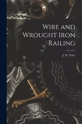 J W Fiske Wire And Wrought Iron Railing (Paperback) (UK IMPORT) • $22.12