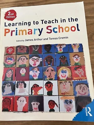 Learning To Teach In The Primary School 2nd Ed. Teresa Cremin & James Arthur • £5