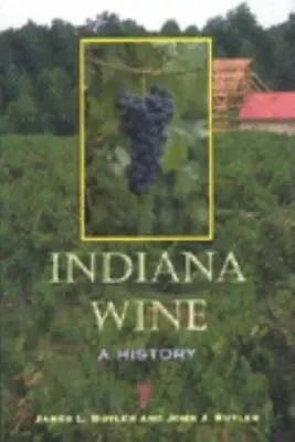 Indiana Wine: A History By Butler James L  Hardcover • $4.75