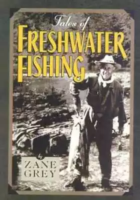 Tales Of Freshwater Fishing - Paperback By Grey Zane - Good • $23.43