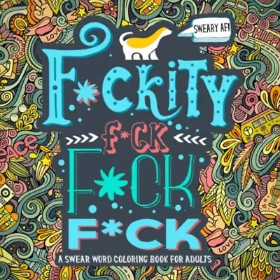 A Swear Word Coloring Book For Adults: Sweary AF: F*c... By Honey Badger Colorin • £3.49