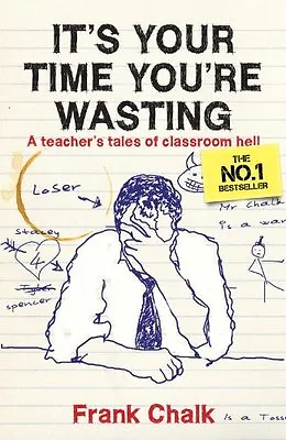 £2.02 • Buy It's Your Time You're Wasting: A Teacher's Tales Of Classroom Hell,Frank Chalk