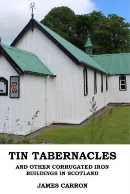 James Carron Tin Tabernacles And Other Corrugated Iron Buildings In  (Paperback) • £16.58