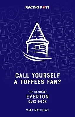 Call Yourself An Toffees Fan The Ultimate Everton Quiz Book • £10.53