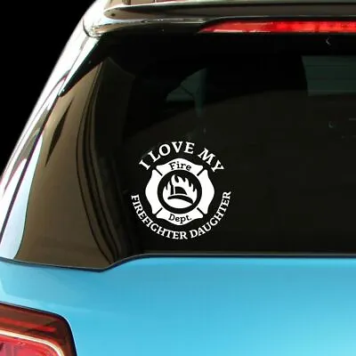 I LOVE MY FIREFIGHTER DAUGHTER Firefighter Car Laptop Wall Sticker Decal • $6.99