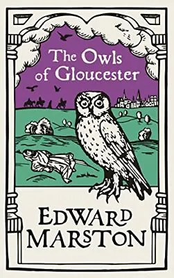 The Owls Of Gloucester: A Gripping Medieval Mystery From Th... By Edward Marston • £3.39