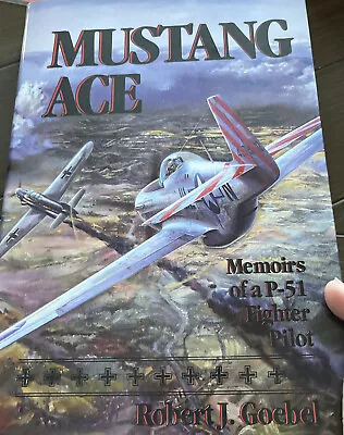 Mustang Ace!: Memoirs Of A P-51 Fighter Pilot By Goebel Robert J. Hardback • $29