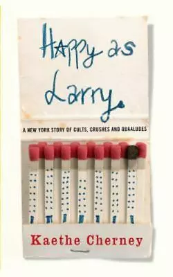 Happy As Larry: A New York Story Of Cults Crushes And Quaaludes • $13.83