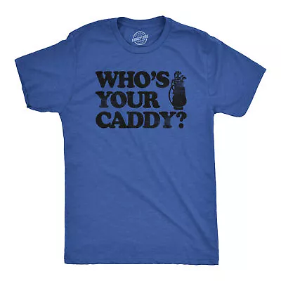 Mens Whos Your Caddy T Shirt Funny Golfing Lovers Golf Bag Carrier Joke Tee For • $9.50