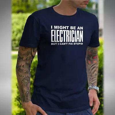 £9.99 • Buy I Might Be An Electrician Men's T-Shirt Funny Work Joke Xmas Fix Stupid Birthday
