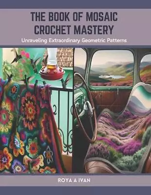 The Book Of Mosaic Crochet Mastery: Unraveling Extraordinary Geometric Patterns  • $37.30